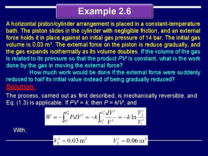 A horizontal piston/cylinder arrangement is placed in a constant-temperature bath. The piston slides in
