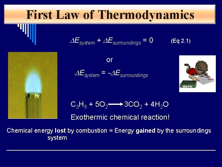 First Law of Thermodynamics DEsystem + DEsurroundings = 0 (Eq 2. 1) or DEsystem