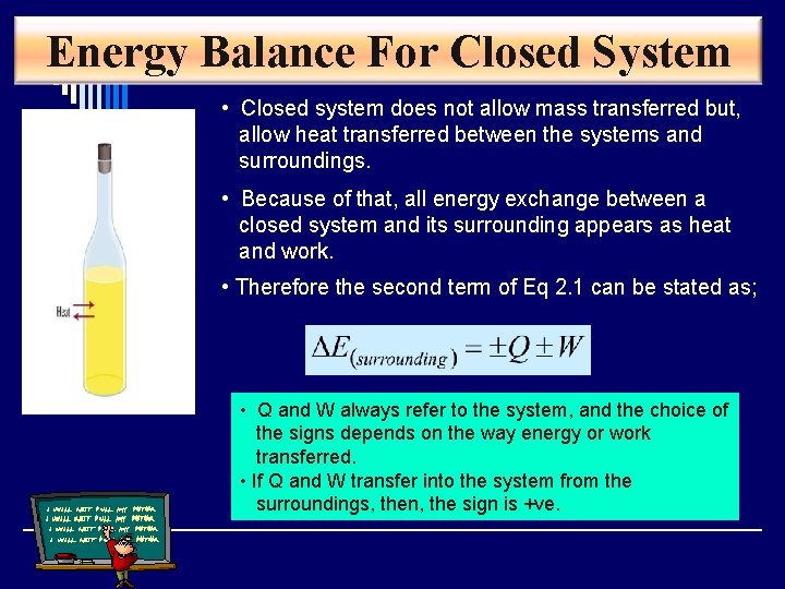 Energy Balance For Closed System • Closed system does not allow mass transferred but,