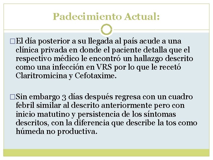 Padecimiento Actual: �El día posterior a su llegada al país acude a una clínica Padecimiento Actual: �El día posterior a su llegada al país acude a una clínica