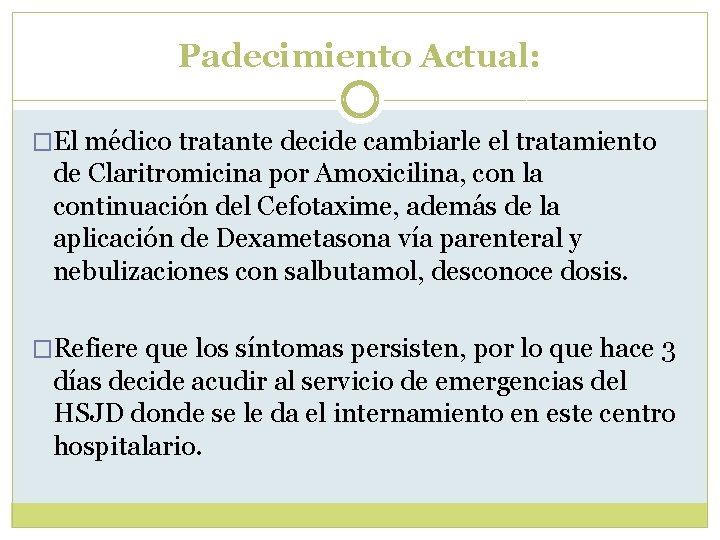 Padecimiento Actual: �El médico tratante decide cambiarle el tratamiento de Claritromicina por Amoxicilina, con Padecimiento Actual: �El médico tratante decide cambiarle el tratamiento de Claritromicina por Amoxicilina, con
