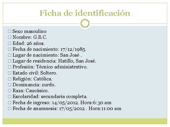 Ficha de identificación � Sexo masculino � Nombre: G. B. C. � Edad: 26 Ficha de identificación � Sexo masculino � Nombre: G. B. C. � Edad: 26
