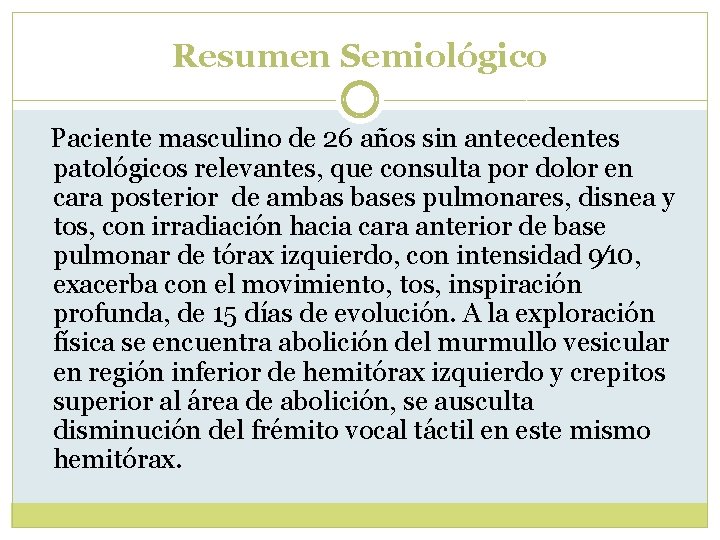 Resumen Semiológico Paciente masculino de 26 años sin antecedentes patológicos relevantes, que consulta por Resumen Semiológico Paciente masculino de 26 años sin antecedentes patológicos relevantes, que consulta por