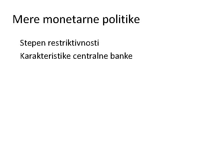 Mere monetarne politike Stepen restriktivnosti Karakteristike centralne banke 