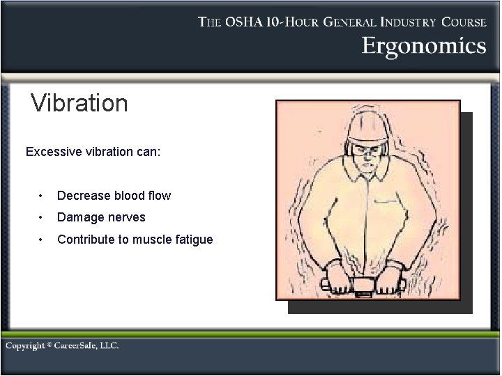 Vibration Excessive vibration can: • Decrease blood flow • Damage nerves • Contribute to Vibration Excessive vibration can: • Decrease blood flow • Damage nerves • Contribute to