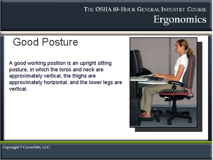 Good Posture A good working position is an upright sitting posture, in which the Good Posture A good working position is an upright sitting posture, in which the