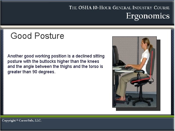 Good Posture Another good working position is a declined sitting posture with the buttocks Good Posture Another good working position is a declined sitting posture with the buttocks