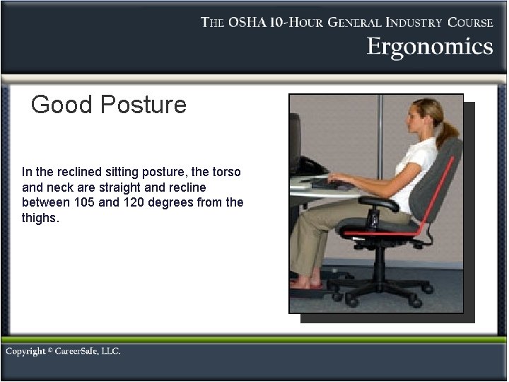 Good Posture In the reclined sitting posture, the torso and neck are straight and Good Posture In the reclined sitting posture, the torso and neck are straight and