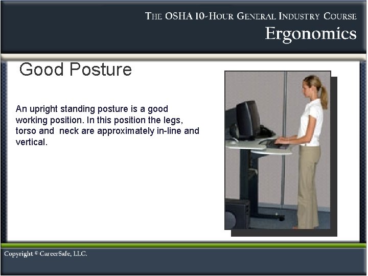 Good Posture An upright standing posture is a good working position. In this position Good Posture An upright standing posture is a good working position. In this position