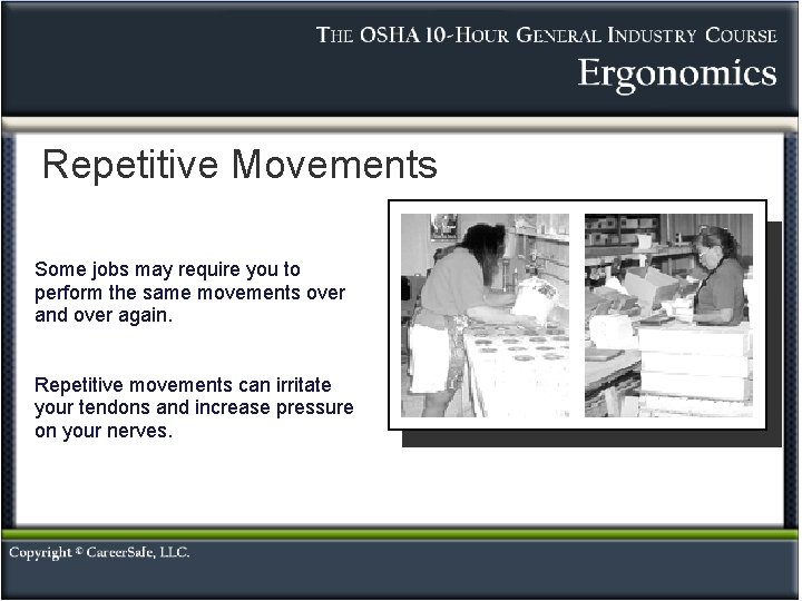 Repetitive Movements Some jobs may require you to perform the same movements over and Repetitive Movements Some jobs may require you to perform the same movements over and