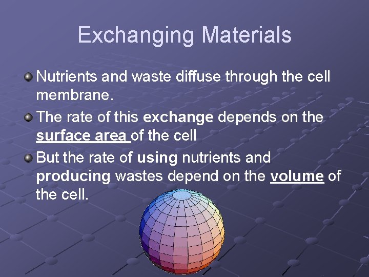 Exchanging Materials Nutrients and waste diffuse through the cell membrane. The rate of this