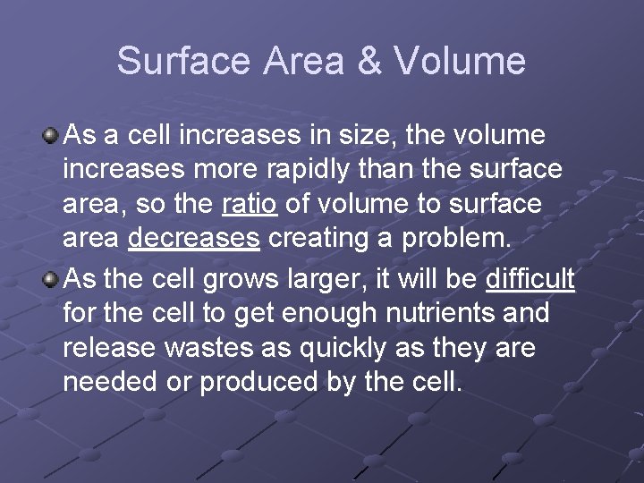 Surface Area & Volume As a cell increases in size, the volume increases more