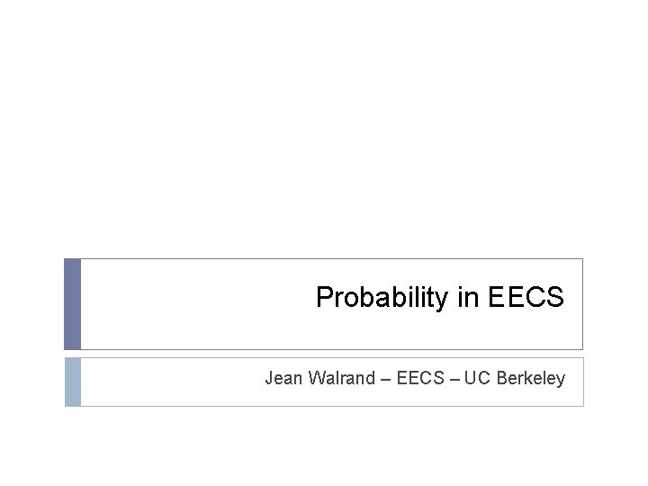 Probability in EECS Jean Walrand – EECS – UC Berkeley 