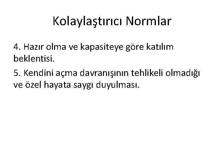 Kolaylaştırıcı Normlar 4. Hazır olma ve kapasiteye göre katılım beklentisi. 5. Kendini açma davranışının