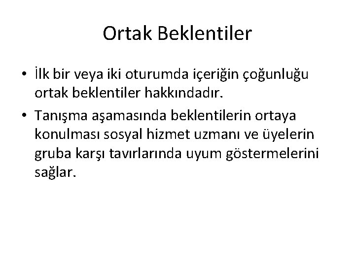 Ortak Beklentiler • İlk bir veya iki oturumda içeriğin çoğunluğu ortak beklentiler hakkındadır. •