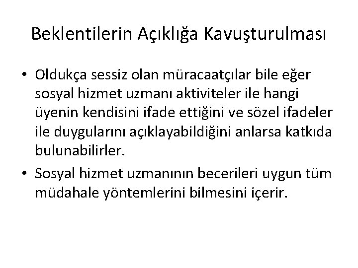 Beklentilerin Açıklığa Kavuşturulması • Oldukça sessiz olan müracaatçılar bile eğer sosyal hizmet uzmanı aktiviteler Beklentilerin Açıklığa Kavuşturulması • Oldukça sessiz olan müracaatçılar bile eğer sosyal hizmet uzmanı aktiviteler