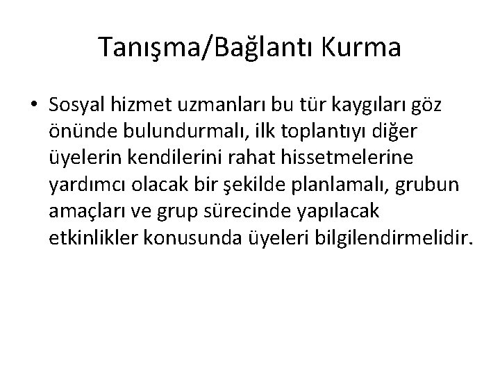 Tanışma/Bağlantı Kurma • Sosyal hizmet uzmanları bu tür kaygıları göz önünde bulundurmalı, ilk toplantıyı