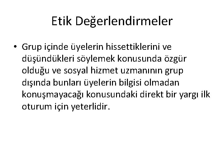 Etik Değerlendirmeler • Grup içinde üyelerin hissettiklerini ve düşündükleri söylemek konusunda özgür olduğu ve Etik Değerlendirmeler • Grup içinde üyelerin hissettiklerini ve düşündükleri söylemek konusunda özgür olduğu ve