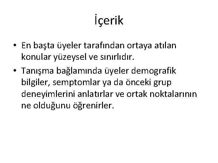 İçerik • En başta üyeler tarafından ortaya atılan konular yüzeysel ve sınırlıdır. • Tanışma İçerik • En başta üyeler tarafından ortaya atılan konular yüzeysel ve sınırlıdır. • Tanışma