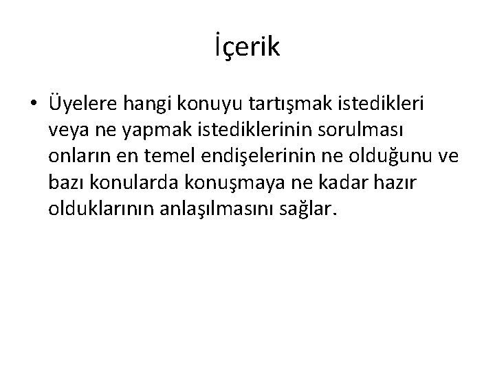 İçerik • Üyelere hangi konuyu tartışmak istedikleri veya ne yapmak istediklerinin sorulması onların en İçerik • Üyelere hangi konuyu tartışmak istedikleri veya ne yapmak istediklerinin sorulması onların en