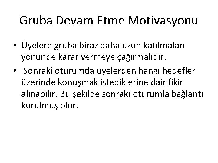 Gruba Devam Etme Motivasyonu • Üyelere gruba biraz daha uzun katılmaları yönünde karar vermeye