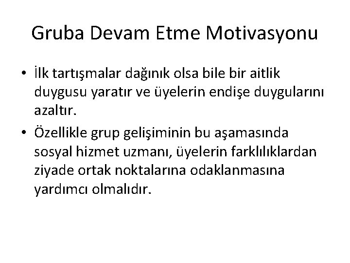 Gruba Devam Etme Motivasyonu • İlk tartışmalar dağınık olsa bile bir aitlik duygusu yaratır