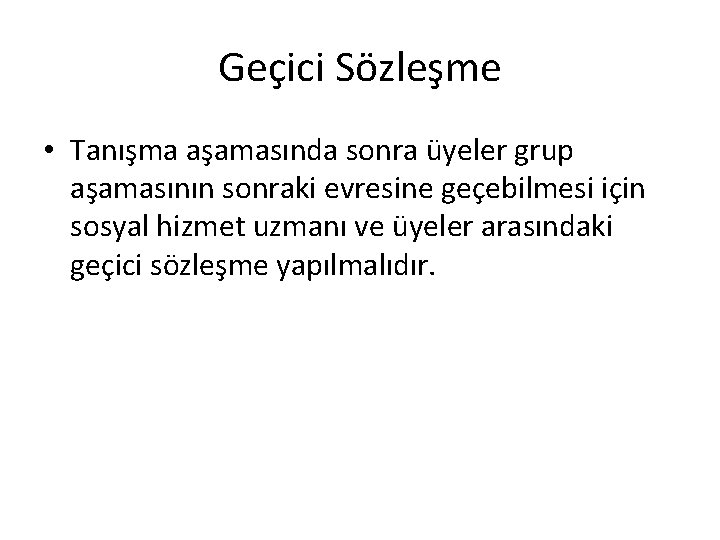 Geçici Sözleşme • Tanışma aşamasında sonra üyeler grup aşamasının sonraki evresine geçebilmesi için sosyal