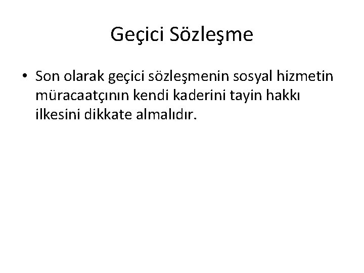 Geçici Sözleşme • Son olarak geçici sözleşmenin sosyal hizmetin müracaatçının kendi kaderini tayin hakkı