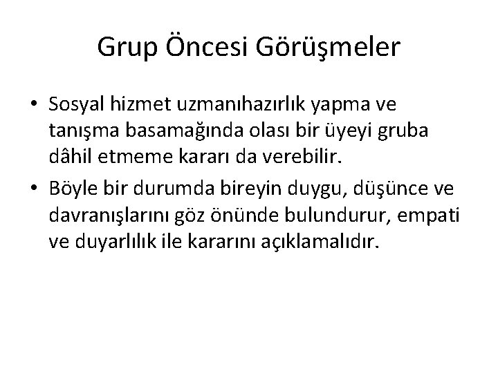 Grup Öncesi Görüşmeler • Sosyal hizmet uzmanıhazırlık yapma ve tanışma basamağında olası bir üyeyi