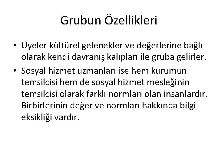 Grubun Özellikleri • Üyeler kültürel gelenekler ve değerlerine bağlı olarak kendi davranış kalıpları ile