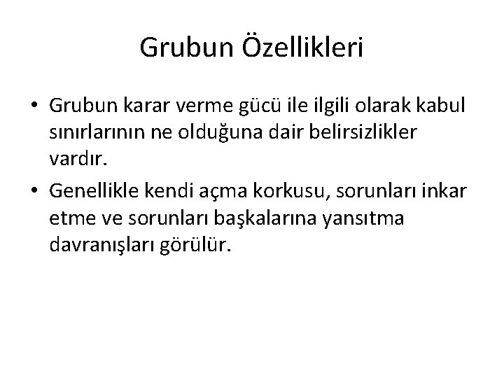 Grubun Özellikleri • Grubun karar verme gücü ile ilgili olarak kabul sınırlarının ne olduğuna