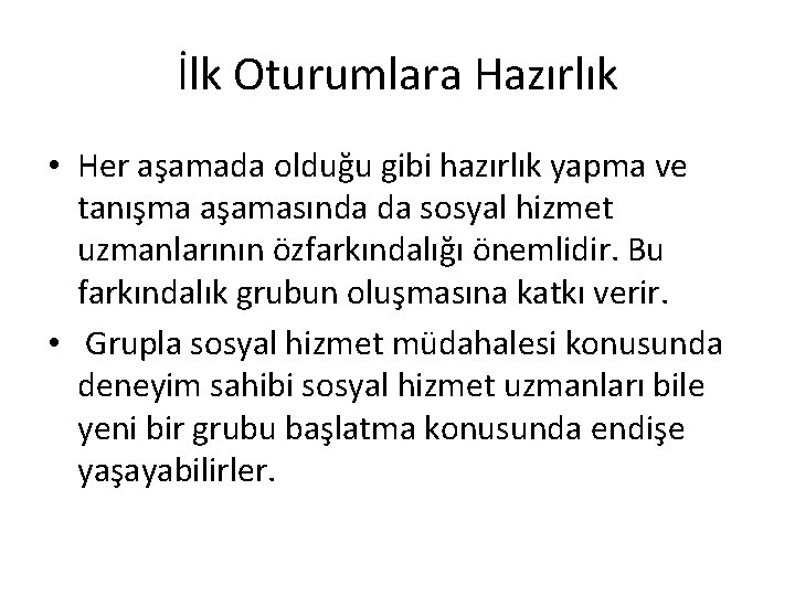 İlk Oturumlara Hazırlık • Her aşamada olduğu gibi hazırlık yapma ve tanışma aşamasında da