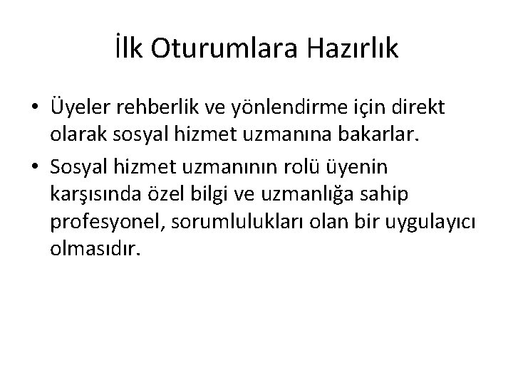 İlk Oturumlara Hazırlık • Üyeler rehberlik ve yönlendirme için direkt olarak sosyal hizmet uzmanına İlk Oturumlara Hazırlık • Üyeler rehberlik ve yönlendirme için direkt olarak sosyal hizmet uzmanına