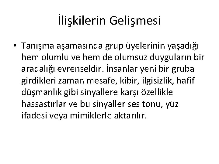 İlişkilerin Gelişmesi • Tanışma aşamasında grup üyelerinin yaşadığı hem olumlu ve hem de olumsuz