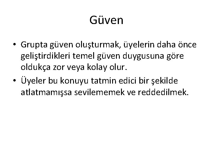 Güven • Grupta güven oluşturmak, üyelerin daha önce geliştirdikleri temel güven duygusuna göre oldukça