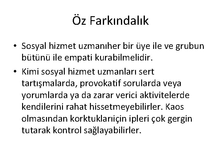Öz Farkındalık • Sosyal hizmet uzmanıher bir üye ile ve grubun bütünü ile empati Öz Farkındalık • Sosyal hizmet uzmanıher bir üye ile ve grubun bütünü ile empati