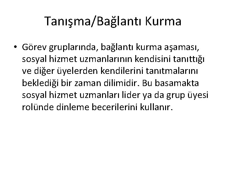 Tanışma/Bağlantı Kurma • Görev gruplarında, bağlantı kurma aşaması, sosyal hizmet uzmanlarının kendisini tanıttığı ve