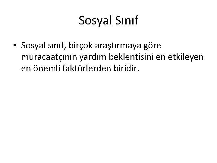 Sosyal Sınıf • Sosyal sınıf, birçok araştırmaya göre müracaatçının yardım beklentisini en etkileyen en