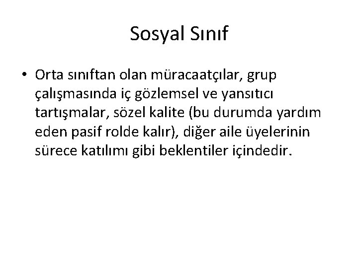 Sosyal Sınıf • Orta sınıftan olan müracaatçılar, grup çalışmasında iç gözlemsel ve yansıtıcı tartışmalar, Sosyal Sınıf • Orta sınıftan olan müracaatçılar, grup çalışmasında iç gözlemsel ve yansıtıcı tartışmalar,