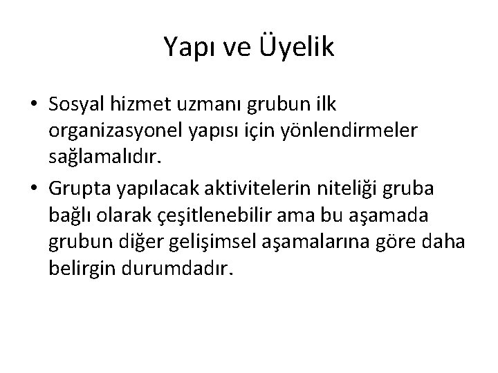 Yapı ve Üyelik • Sosyal hizmet uzmanı grubun ilk organizasyonel yapısı için yönlendirmeler sağlamalıdır.