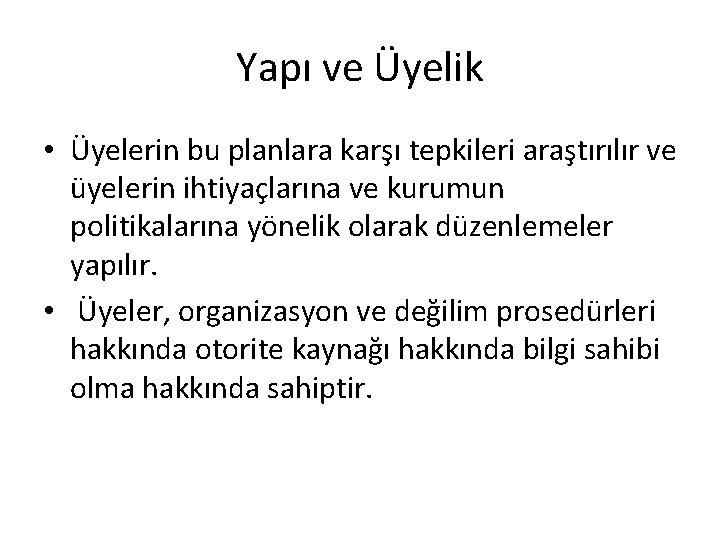 Yapı ve Üyelik • Üyelerin bu planlara karşı tepkileri araştırılır ve üyelerin ihtiyaçlarına ve