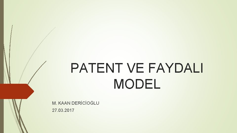 PATENT VE FAYDALI MODEL M. KAAN DERİCİOĞLU 27. 03. 2017 