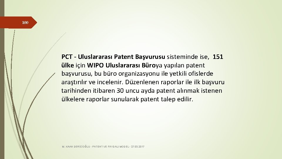 100 PCT - Uluslararası Patent Başvurusu sisteminde ise, 151 ülke için WIPO Uluslararası Büroya