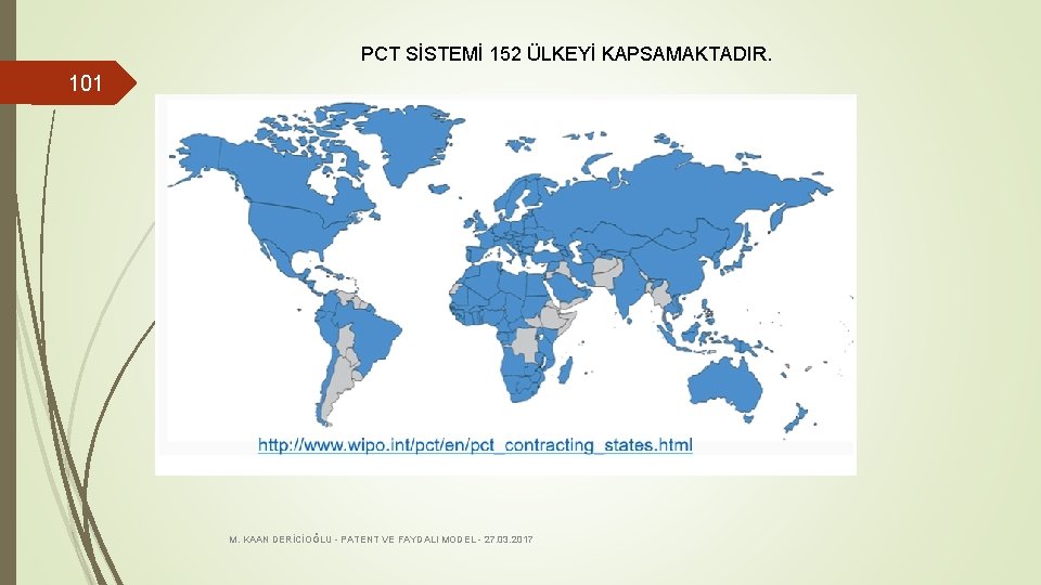 PCT SİSTEMİ 152 ÜLKEYİ KAPSAMAKTADIR. 101 M. KAAN DERİCİOĞLU - PATENT VE FAYDALI MODEL