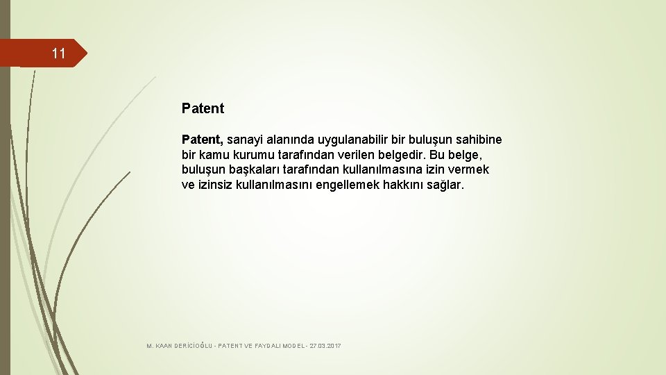 11 Patent, sanayi alanında uygulanabilir buluşun sahibine bir kamu kurumu tarafından verilen belgedir. Bu