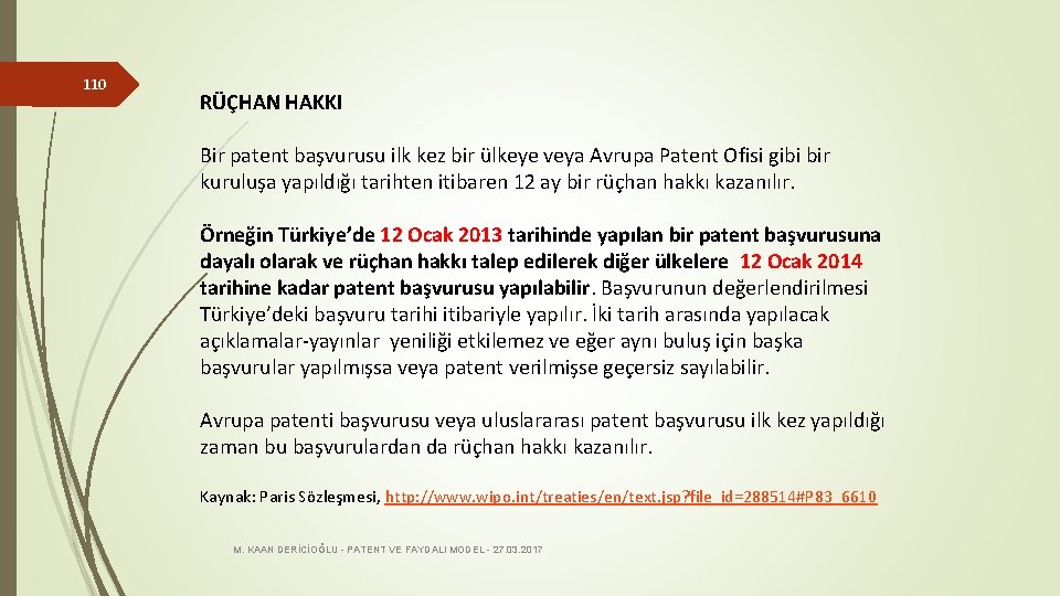 110 RÜÇHAN HAKKI Bir patent başvurusu ilk kez bir ülkeye veya Avrupa Patent Ofisi