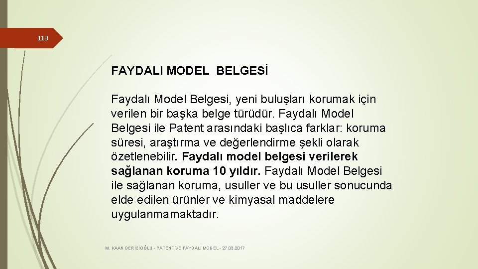 113 FAYDALI MODEL BELGESİ Faydalı Model Belgesi, yeni buluşları korumak için verilen bir başka