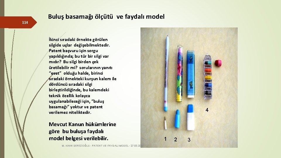 114 Buluş basamağı ölçütü ve faydalı model İkinci sıradaki örnekte görülen silgide uçlar değişebilmektedir.