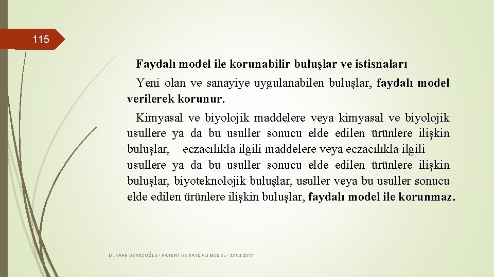 115 Faydalı model ile korunabilir buluşlar ve istisnaları Yeni olan ve sanayiye uygulanabilen buluşlar,