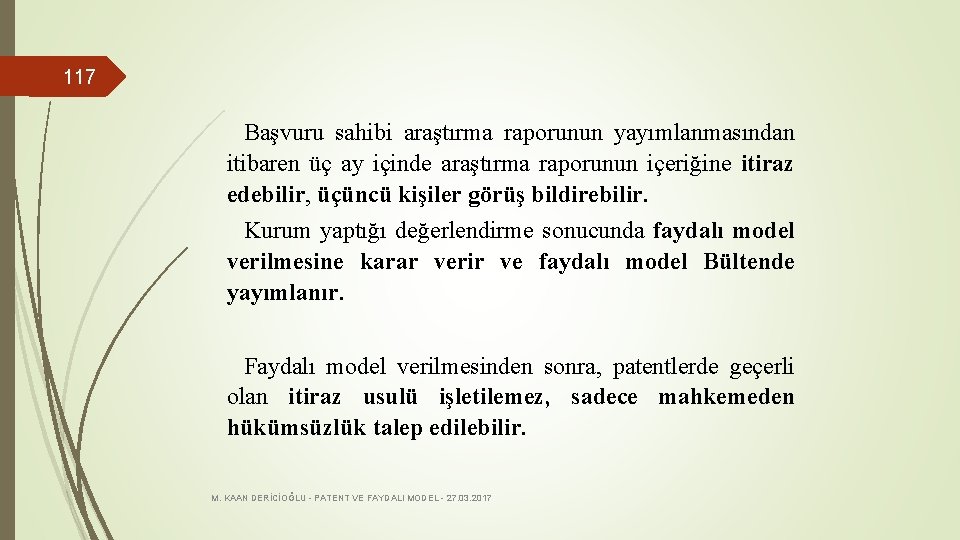 117 Başvuru sahibi araştırma raporunun yayımlanmasından itibaren üç ay içinde araştırma raporunun içeriğine itiraz